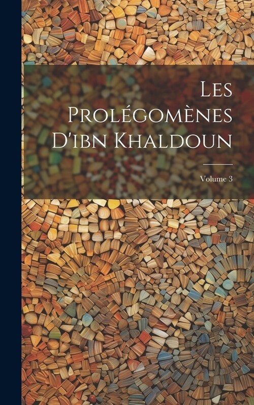 Les Prol?om?es Dibn Khaldoun; Volume 3 (Hardcover)