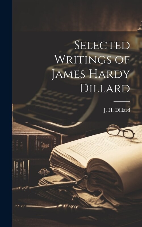 Selected Writings of James Hardy Dillard (Hardcover)