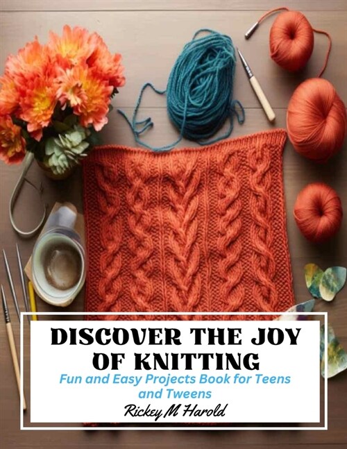 Discover the Joy of Knitting: Fun and Easy Projects Book for Teens and Tweens (Paperback)