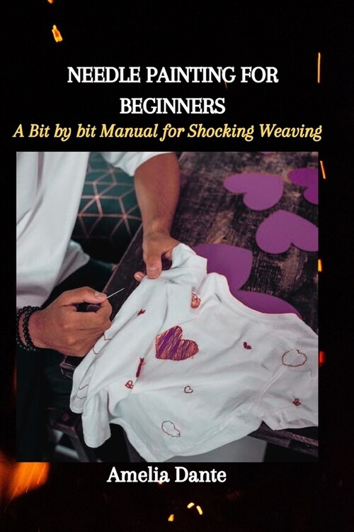 Needle Painting for Beginners: A Bit by bit Manual for Shocking Weaving (Paperback)