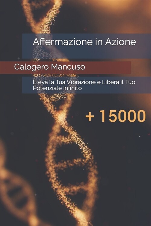 Affermazione in Azione: Eleva la Tua Vibrazione e Libera il Tuo Potenziale Infinito (Paperback)