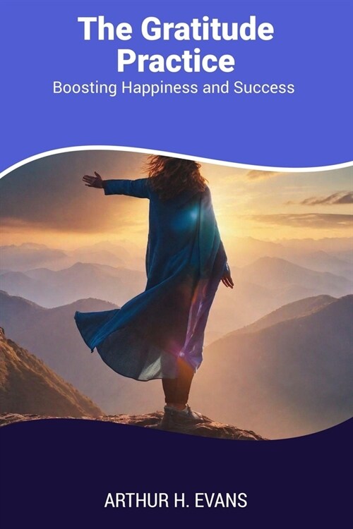 The Gratitude Practice: Boosting Happiness and Success (Paperback)