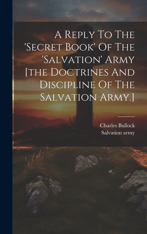 A Reply To The secret Book Of The salvation Army [the Doctrines And Discipline Of The Salvation Army.] (Hardcover)