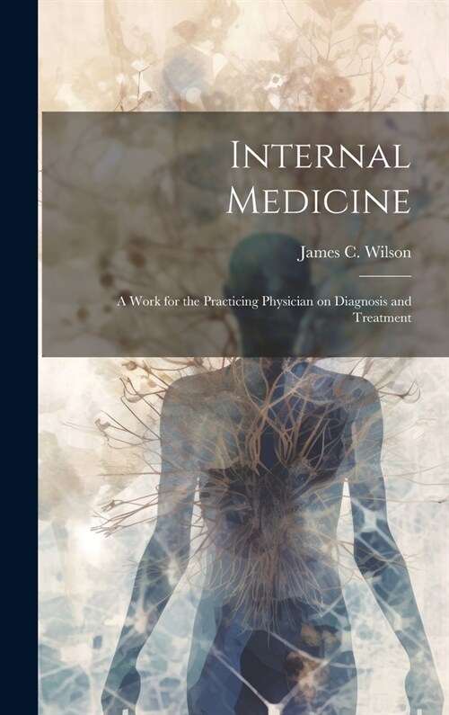 Internal Medicine: A Work for the Practicing Physician on Diagnosis and Treatment (Hardcover)