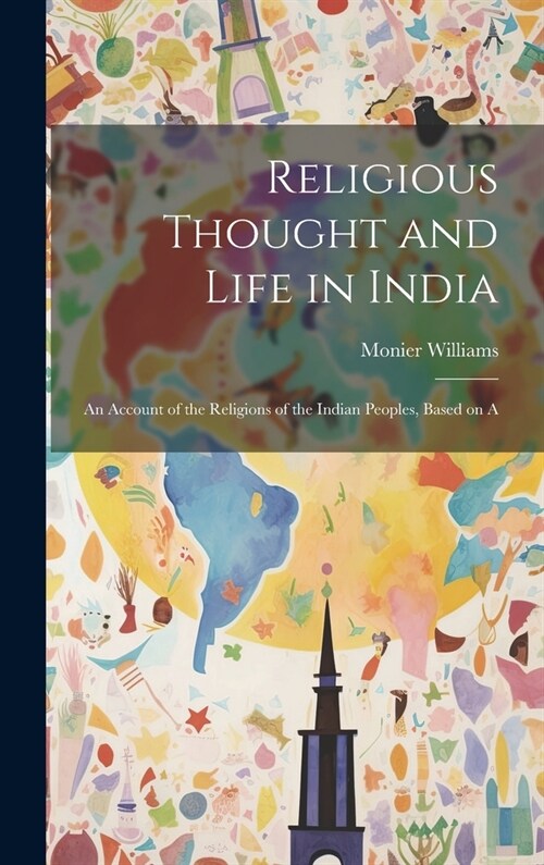Religious Thought and Life in India: An Account of the Religions of the Indian Peoples, Based on A (Hardcover)
