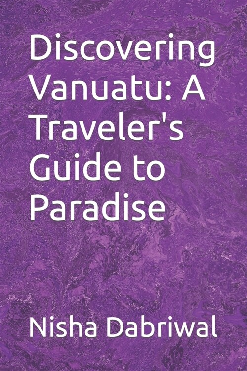 Discovering Vanuatu: A Travelers Guide to Paradise (Paperback)