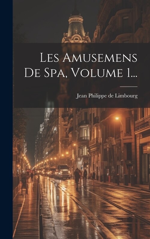 Les Amusemens De Spa, Volume 1... (Hardcover)