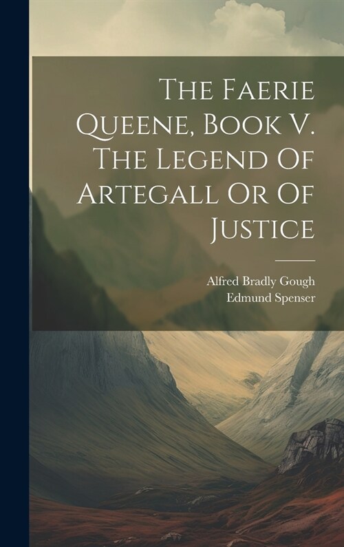 The Faerie Queene, Book V. The Legend Of Artegall Or Of Justice (Hardcover)