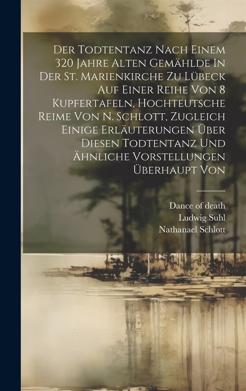 Der Todtentanz Nach Einem 320 Jahre Alten Gem?lde In Der St. Marienkirche Zu L?eck Auf Einer Reihe Von 8 Kupfertafeln, Hochteutsche Reime Von N. Sch (Hardcover)