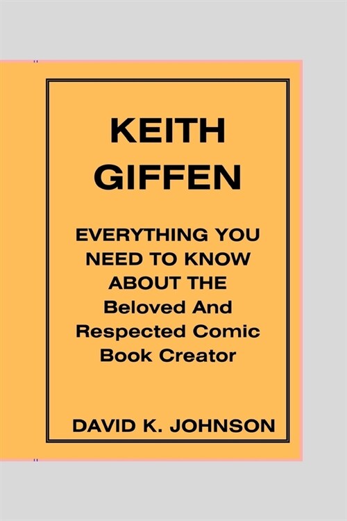 Keith Giffens: Everything You Need To know About The Beloved and Respected Comic Book Creator (Paperback)