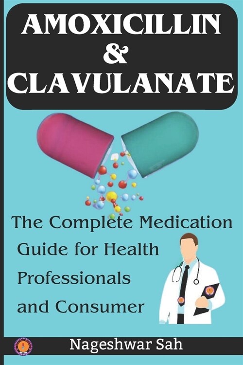 Amoxicillin and Clavulanate: The Complete Medication Guide for Health Professionals and Consumers (Paperback)