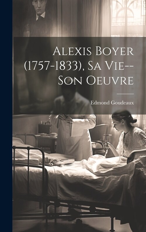 Alexis Boyer (1757-1833), Sa Vie--Son Oeuvre (Hardcover)