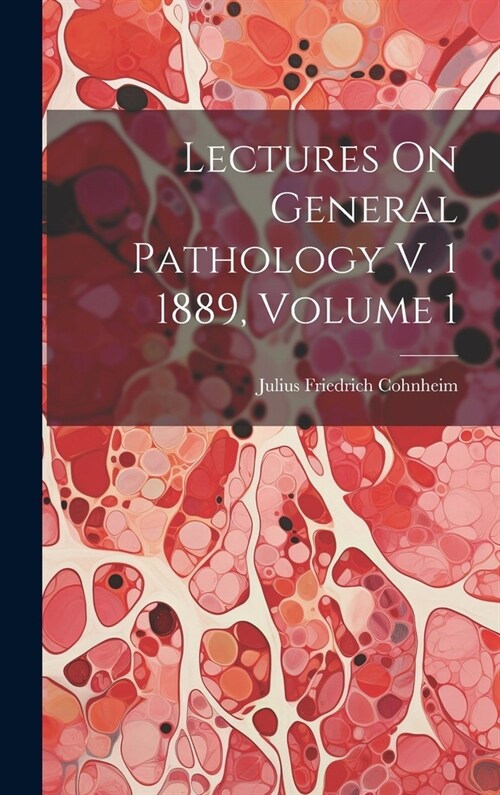 Lectures On General Pathology V. 1 1889, Volume 1 (Hardcover)