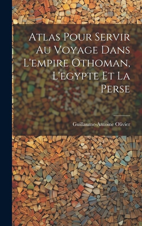 Atlas Pour Servir Au Voyage Dans Lempire Othoman, Legypte Et La Perse (Hardcover)
