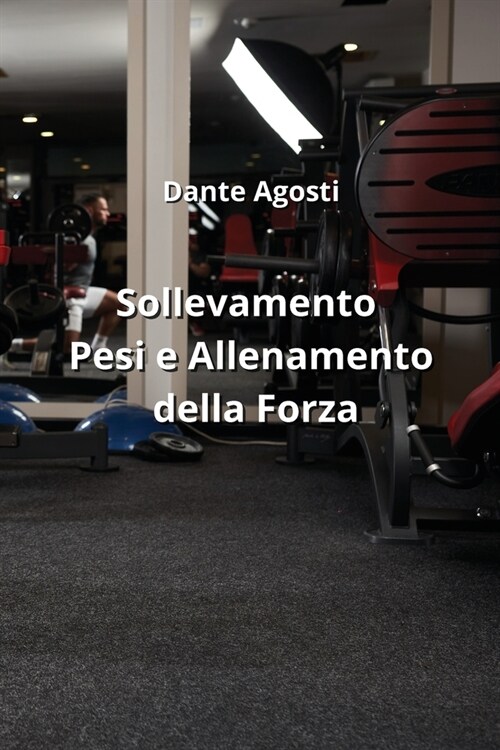 Sollevamento Pesi e Allenamento della Forza (Paperback)