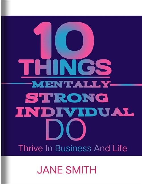 10 things mentally strong individual do: Thrive in business and life (Paperback)