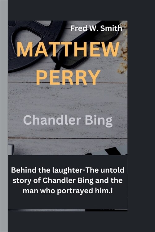 Matthew Perry: Behind the laughter-The untold story of Chandler Bing and the man who portrayed him. (Paperback)