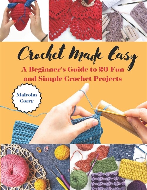 Crochet Made Easy: A Beginners Guide to 20 Fun and Simple Crochet Projects (Paperback)