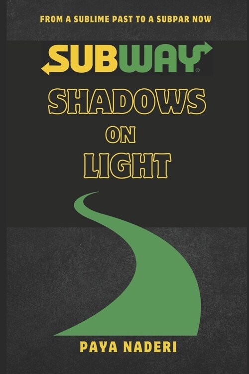 Subway(R) Shadows On Light: From A Sublime Past To A Subpar Now (Paperback)