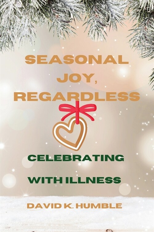 Seasonal Joy, Regardless: Celebrating with Illness (Paperback)