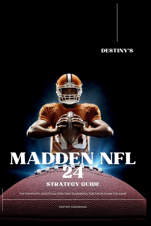 Destinys Madden NFL 24 Strategy Guide: The Most Complete Unofficial Guidebook for Playing the Game (Paperback)