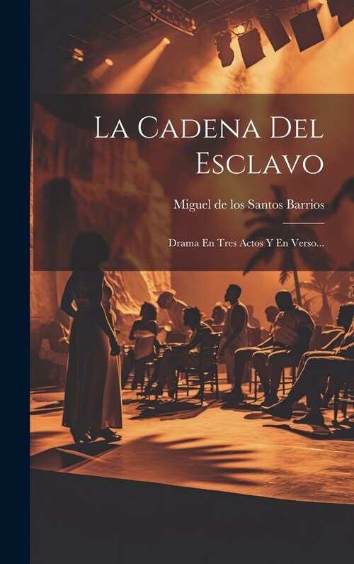 La Cadena Del Esclavo: Drama En Tres Actos Y En Verso... (Hardcover)