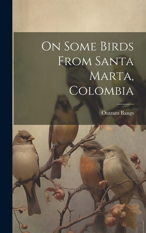 On Some Birds From Santa Marta, Colombia (Hardcover)