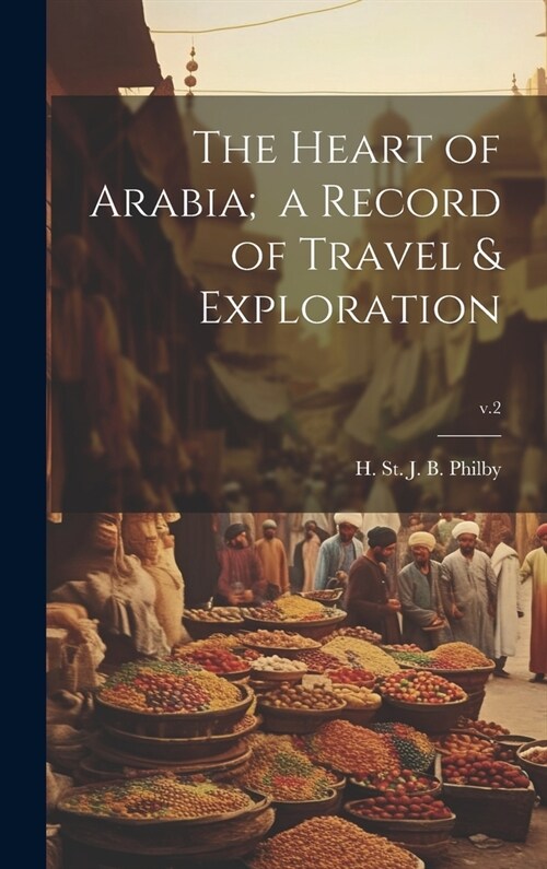The Heart of Arabia; a Record of Travel & Exploration; v.2 (Hardcover)