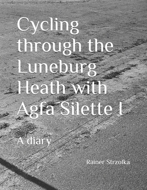 Cycling through the Luneburg Heath with Agfa Silette I: A diary (Paperback)