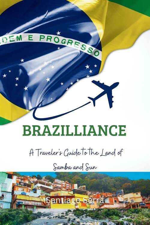 Brazilliance: A Travelers Guide to the Land of Samba and Sun (Paperback)