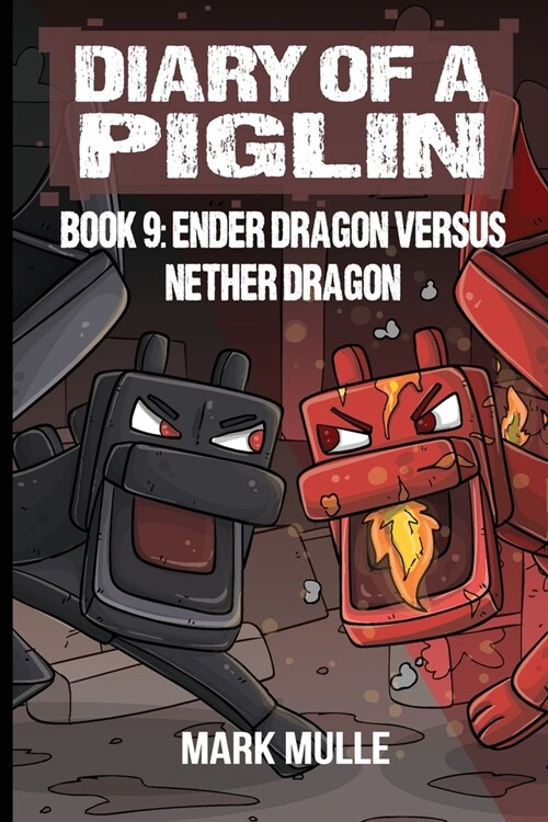 Diary of a Piglin Book 9: Ender Dragon Versus Nether Dragon (Paperback)