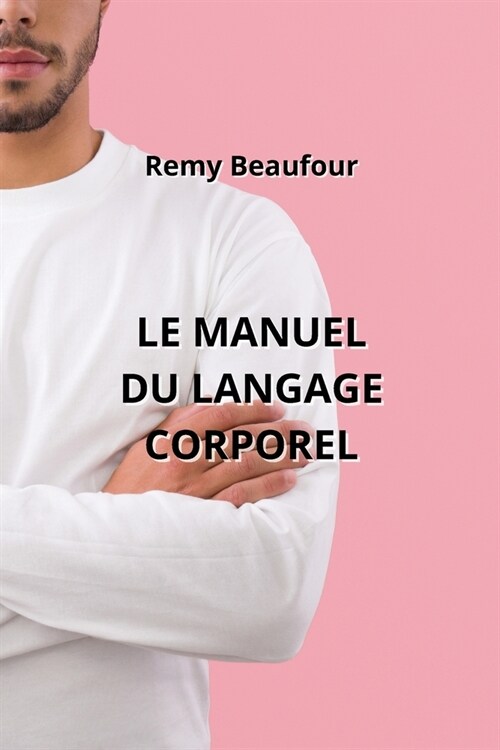 Le Manuel Du Langage Corporel (Paperback)