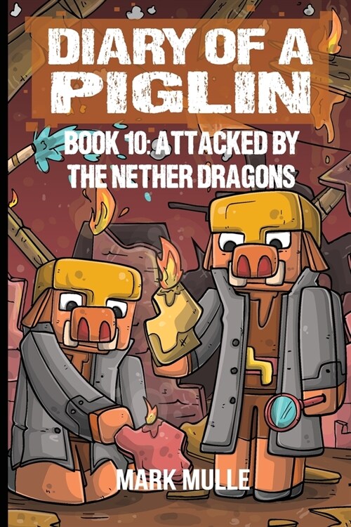 Diary of a Piglin Book 10: Attacked by the Nether Dragon (Paperback)