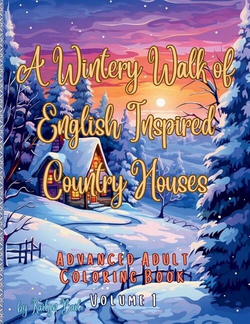 A Wintery Walk of English Inspired Country Houses Advanced Adult Coloring Book Volume 1 (Paperback)