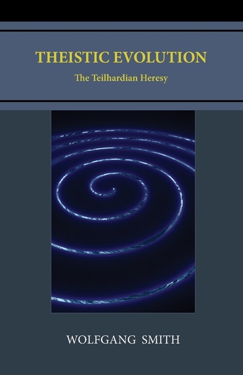 Theistic Evolution: The Teilhardian Heresy (Paperback, 3)