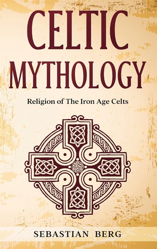 Celtic Mythology: Religion of The Iron Age Celts (Hardcover)