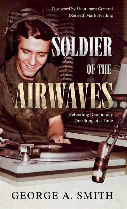 Soldier of the Airwaves: Defending Democracy One Song at a Time (Hardcover)