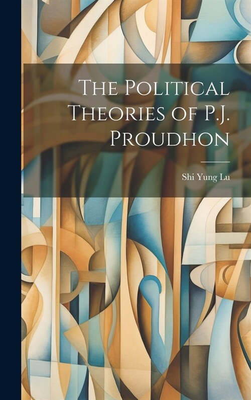 The Political Theories of P.J. Proudhon (Hardcover)