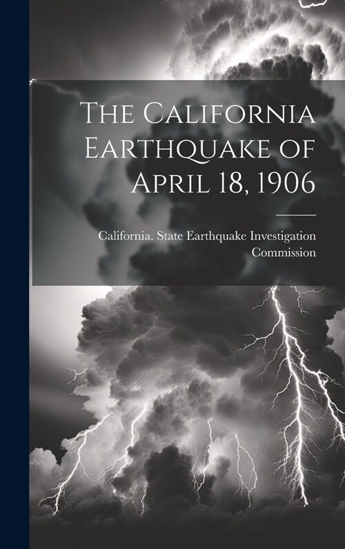The California Earthquake of April 18, 1906 (Hardcover)