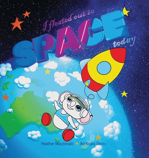 I floated out to space today - Art Koala Series (Hardcover)