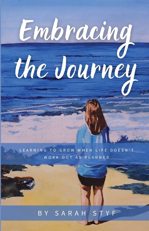 Embracing the Journey: Learning to Grow When Life Doesnt Work Out as Planned (Paperback)