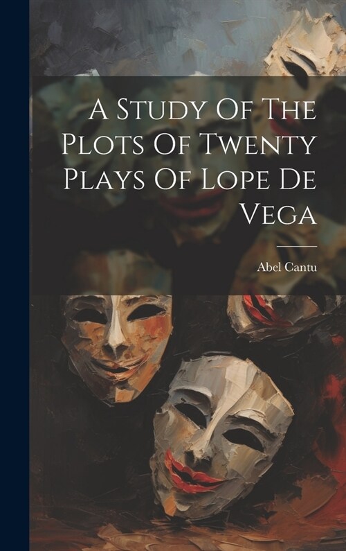 A Study Of The Plots Of Twenty Plays Of Lope De Vega (Hardcover)