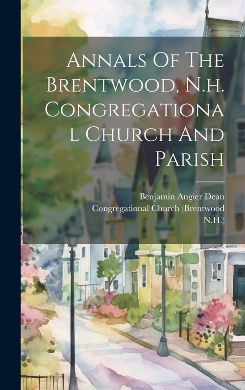 Annals Of The Brentwood, N.h. Congregational Church And Parish (Hardcover)