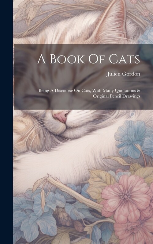 A Book Of Cats: Being A Discourse On Cats, With Many Quotations & Original Pencil Drawings (Hardcover)