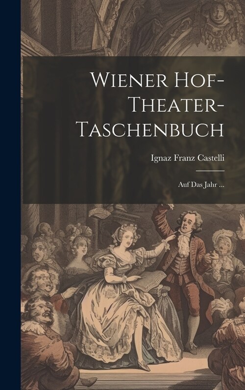 Wiener Hof-theater-taschenbuch: Auf Das Jahr ... (Hardcover)