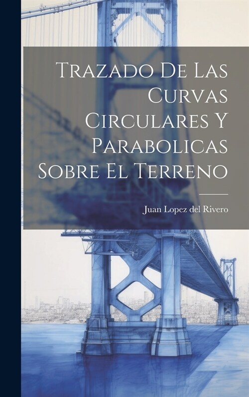 Trazado De Las Curvas Circulares Y Parabolicas Sobre El Terreno (Hardcover)