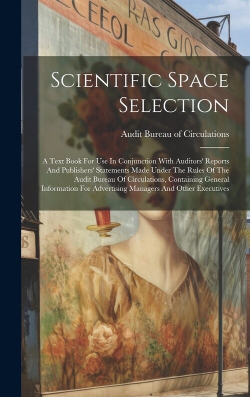 Scientific Space Selection: A Text Book For Use In Conjunction With Auditors Reports And Publishers Statements Made Under The Rules Of The Audit (Hardcover)
