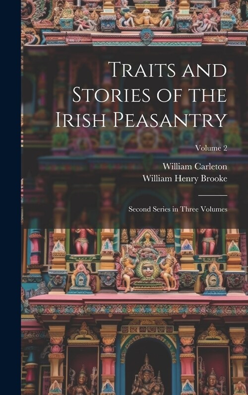 Traits and Stories of the Irish Peasantry: Second Series in Three Volumes; Volume 2 (Hardcover)