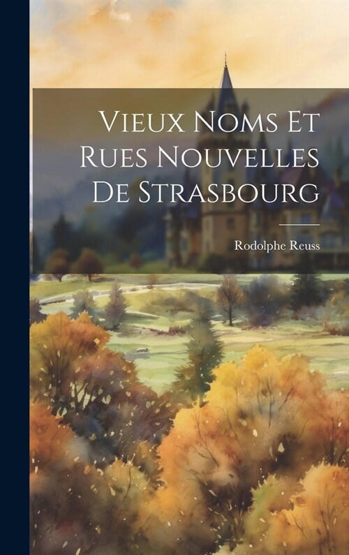 Vieux Noms Et Rues Nouvelles De Strasbourg (Hardcover)