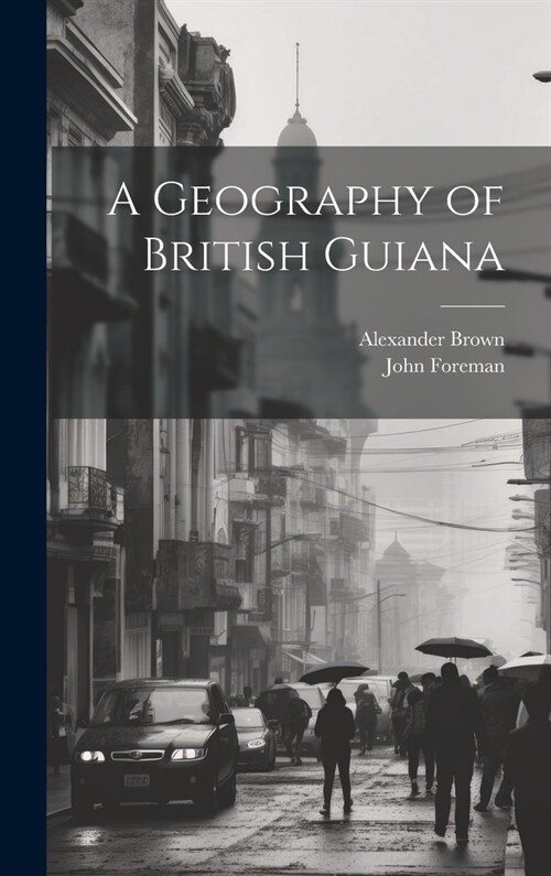 A Geography of British Guiana (Hardcover)